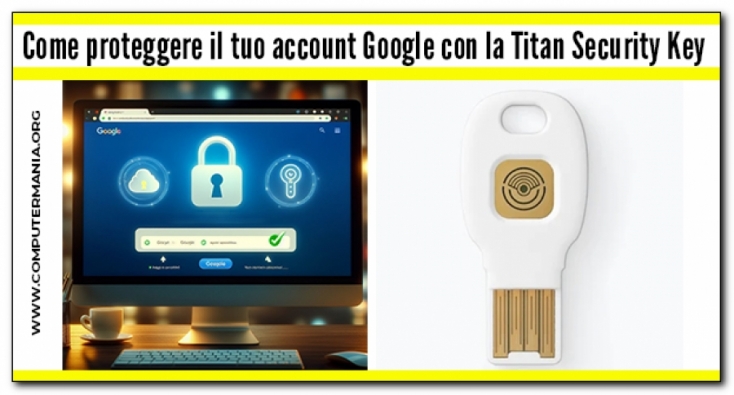 Come proteggere il tuo account Google con la Titan Security Key