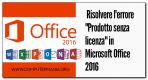 Risolvere l'errore "Prodotto senza licenza" in Microsoft Office 2016