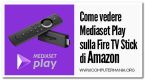 Come vedere Mediaset Play sulla Fire TV Stick di Amazon