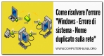 Risolvere l'errore "Windows - Errore di sistema - Nome duplicato sulla rete"