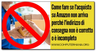 Come fare se l'acquisto su Amazon non arriva perché l'indirizzo di consegna non è corretto o è incompleto