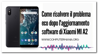 Come risolvere il problema eco dopo l&#039;aggiornamento software di Xiaomi MI A2