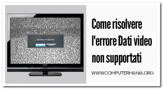 Come risolvere l&#039;errore Dati video non supportati