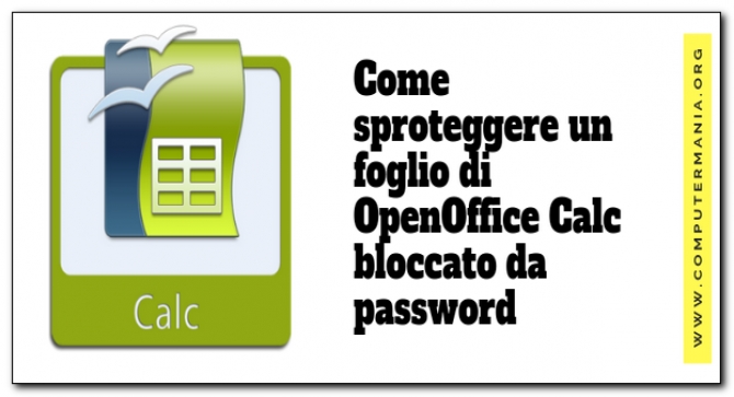 Come sproteggere un foglio elettronico di OpenOffice Calc bloccato da password