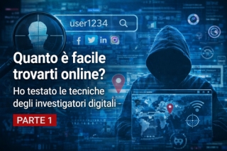 Quanto &egrave; facile trovarti online? Ho testato le tecniche degli investigatori digitali - PARTE 1