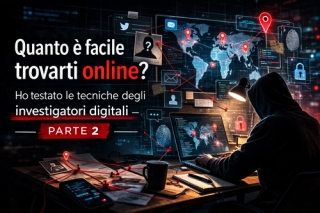 Quanto &egrave; facile trovarti online? Ho testato le tecniche degli investigatori digitali - PARTE 2