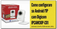 Come configurare su Android l'IP cam Digicom IPCAM30P-C01